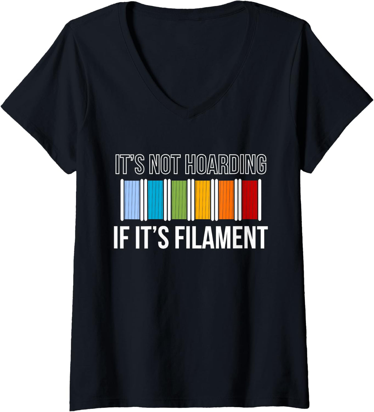 Womens Its Not Hoarding If Filament 3d Printing Printer V Neck Apparel Gift Ready