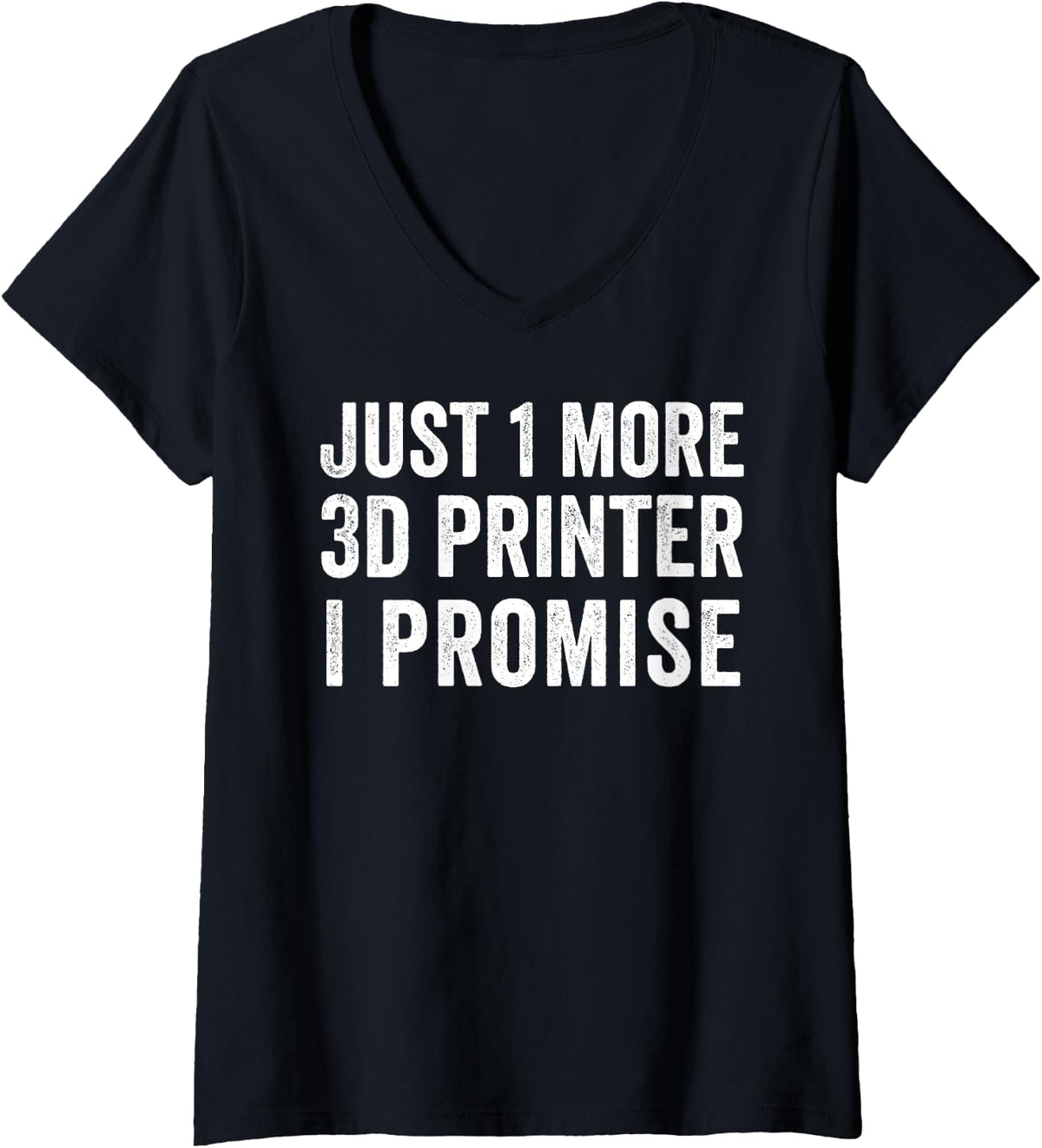 Womens Just 1 More 3d Printer I Promise Fdm Resin Sla Hobby V Neck Apparel US Trend