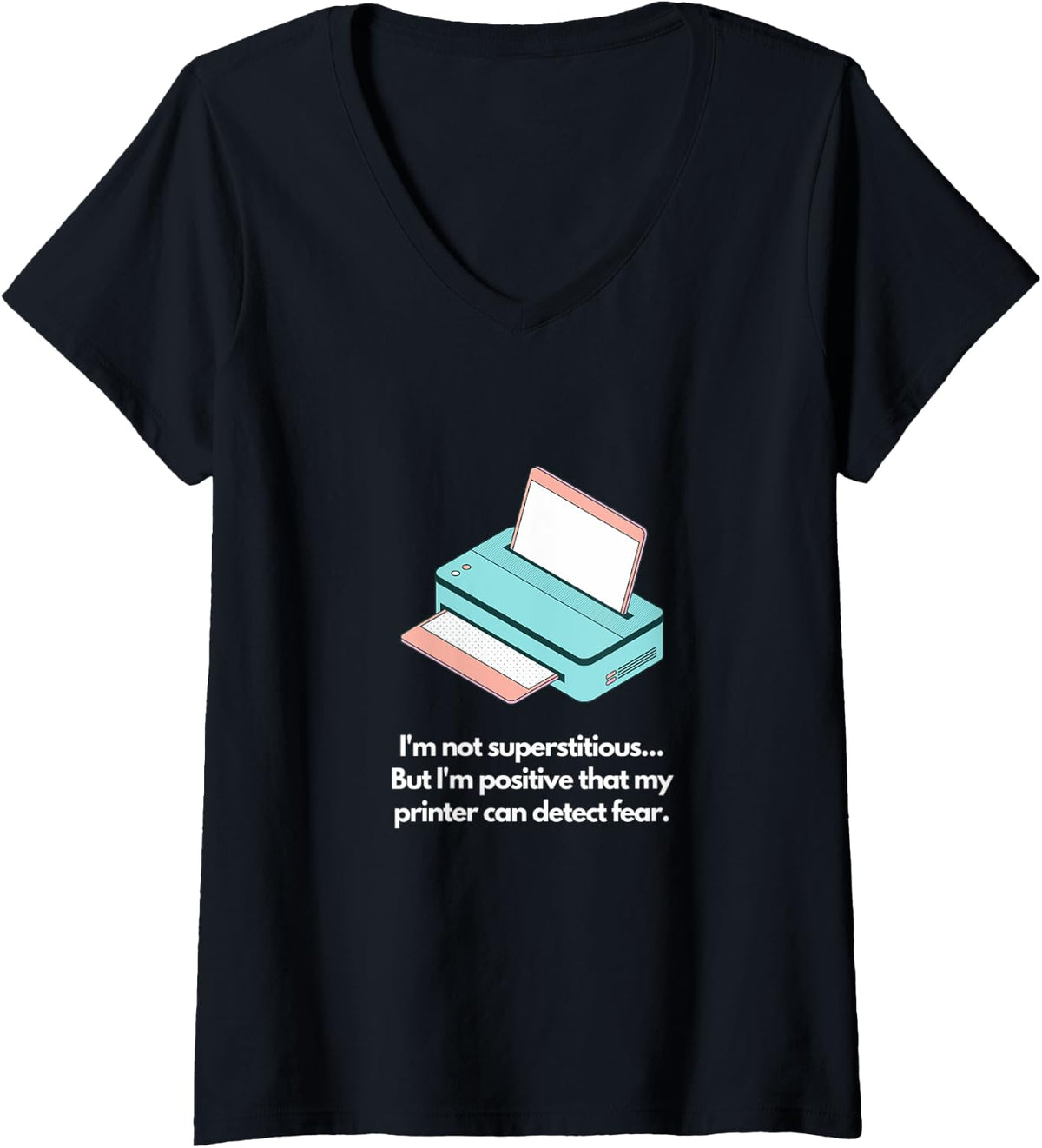 Womens I M Not Superstitious But My Printer Detects Fear V Neck Apparel Everyday Wear