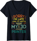 Womens Sorry I M Late Had To Watch My 3d Printer Machine Funny V Neck Apparel Minimal Style 2
