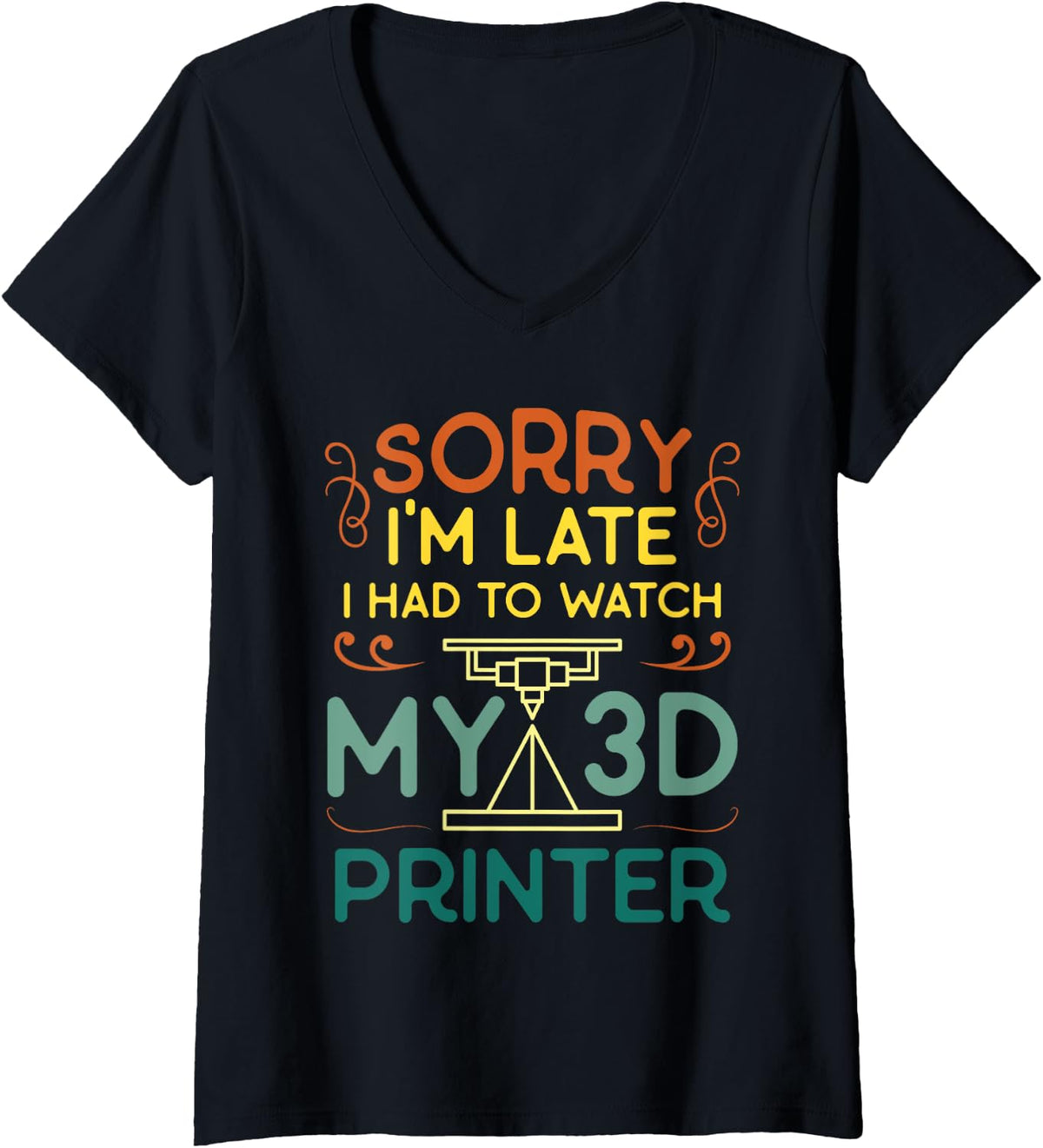 Womens Sorry I M Late Had To Watch My 3d Printer Machine Funny V Neck Apparel Minimal Style 2