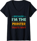 Profession Because I M The Printer That S Why V Neck Apparel Gift Ready