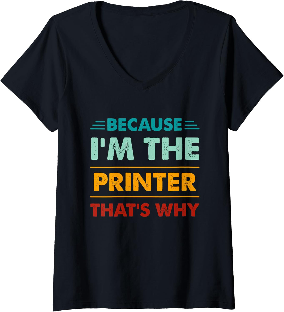 Profession Because I M The Printer That S Why V Neck Apparel Gift Ready