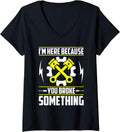 Womens I M Here Because You Broke Something Fix Printer V Neck Apparel Gift Ready