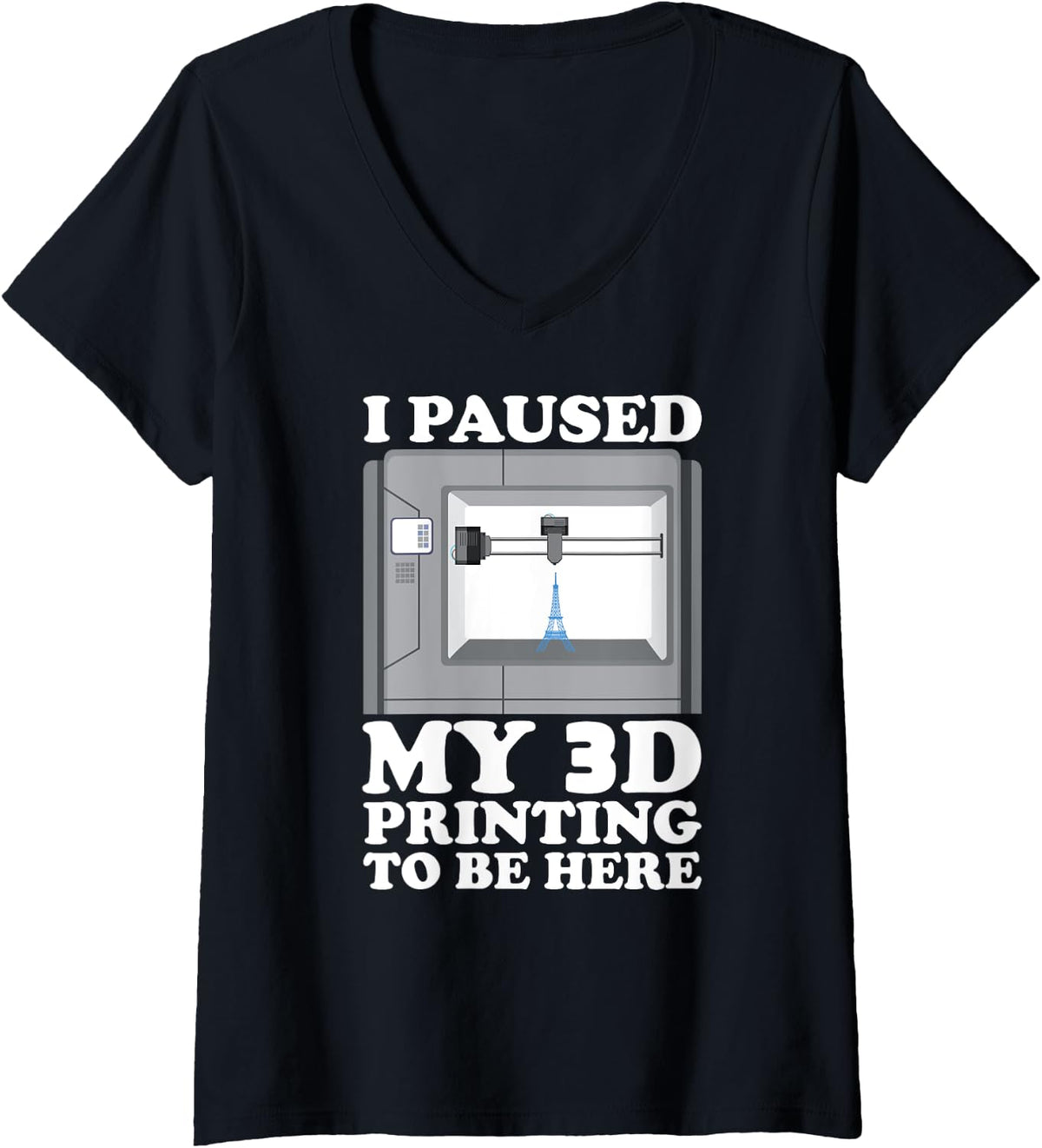 Womens I M Paused My 3d Printing To Be Here Printer V Neck Apparel Premium Print