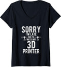 Womens Sorry I U2019m Late Had To Watch My 3d Printer Printing Nerd V Neck Apparel Clean Design