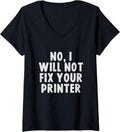 Womens No I Will Not Fix Your Printer Tech Support Funny V Neck Apparel Premium Print