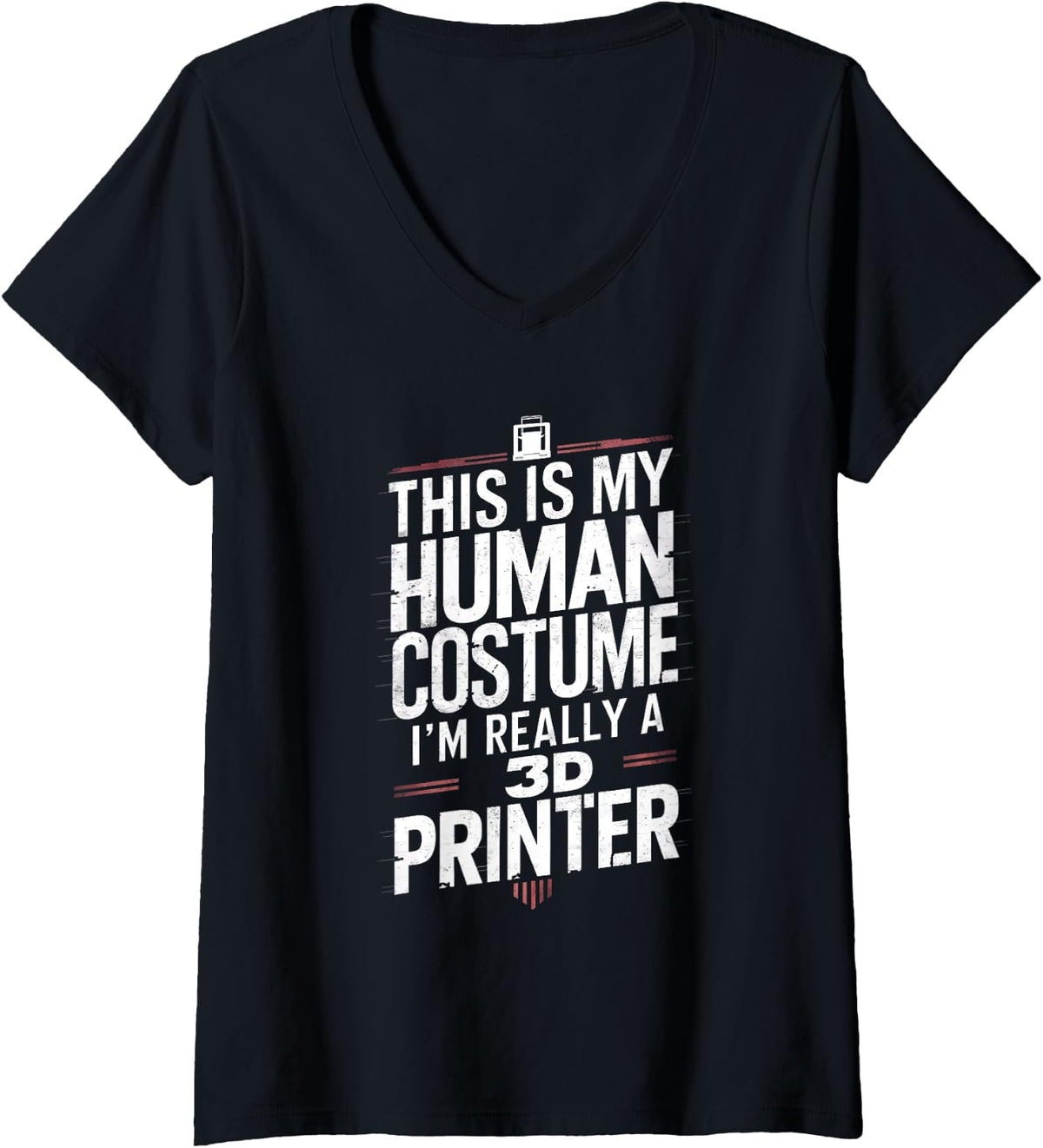 Womens This Is My Human Costume Im Really A 3d Printer V Neck Apparel Everyday Wear
