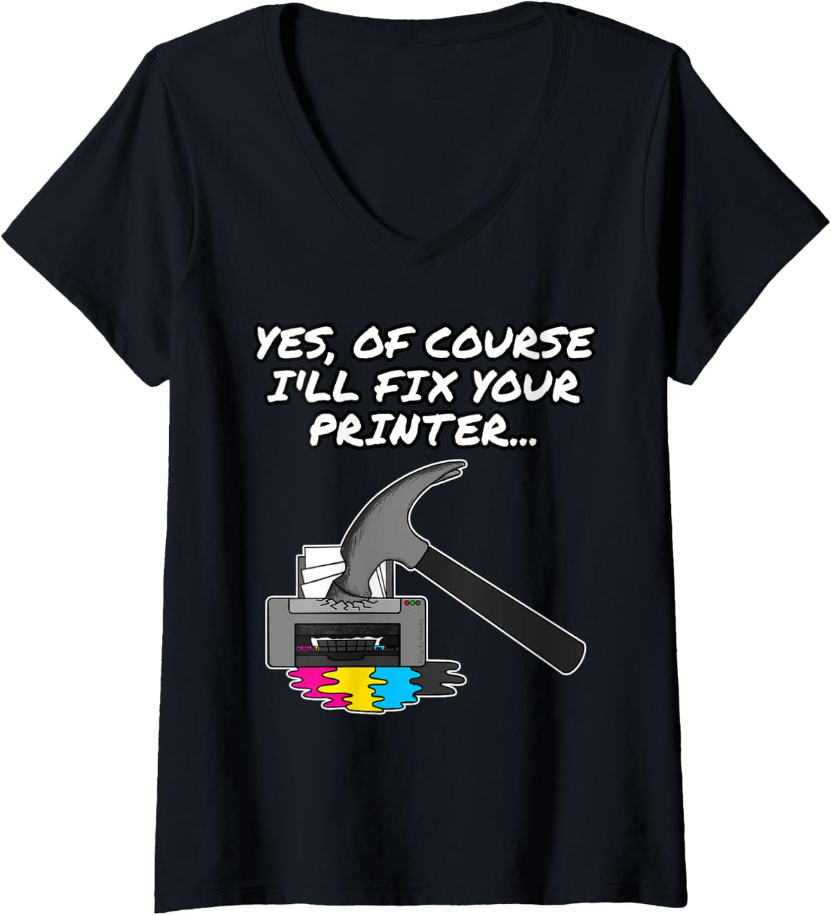 Yes Of Course I Ll Fix Your Printer It Technician Funny V Neck Apparel Gift Ready