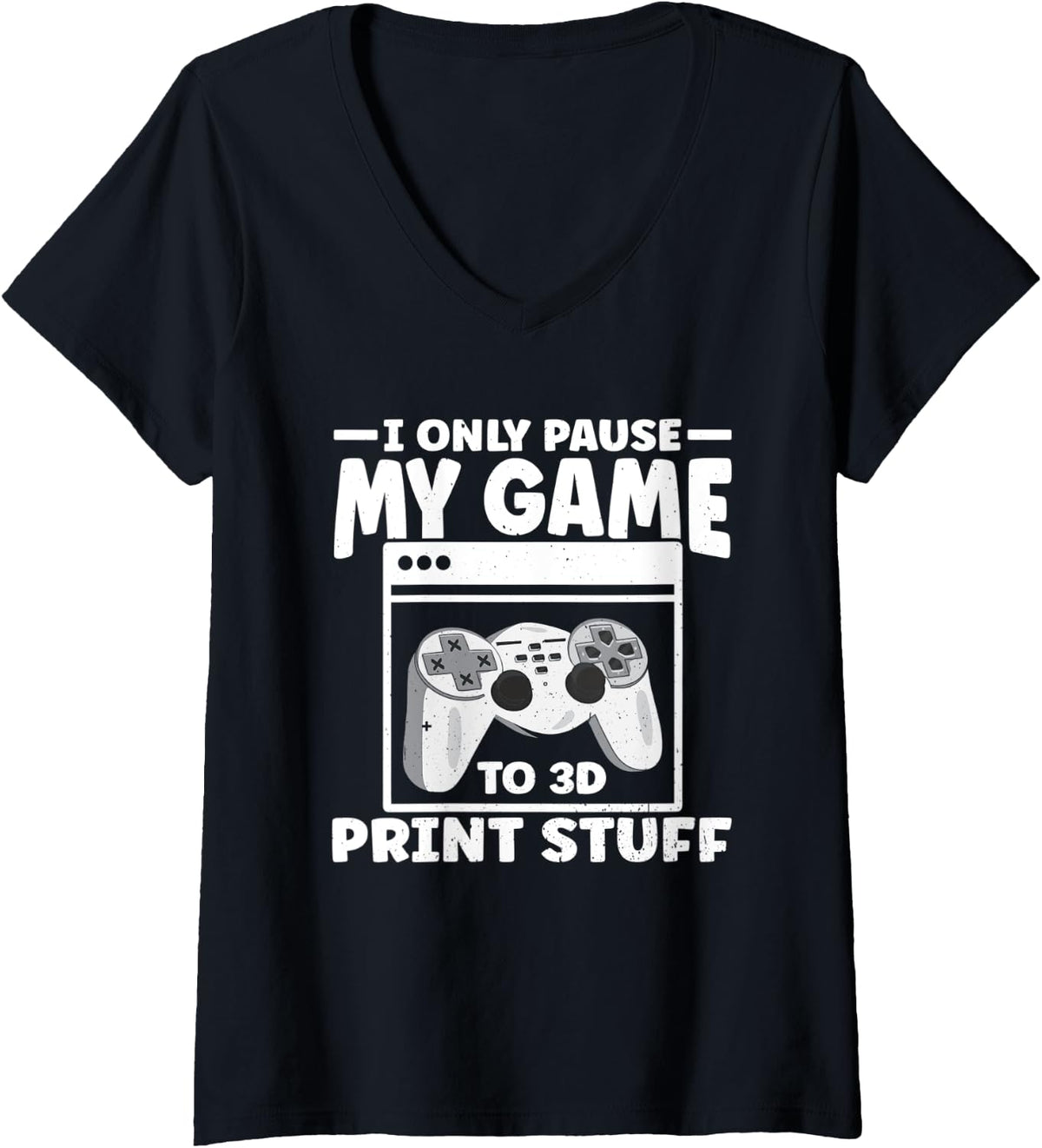 Womens I Only Pause My Game To 3d Print Stuff Printer V Neck Apparel Gift Ready