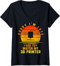 Womens Sorry I M Late Had To Watch My 3d Printer Printing Gamer V Neck Apparel Everyday Wear