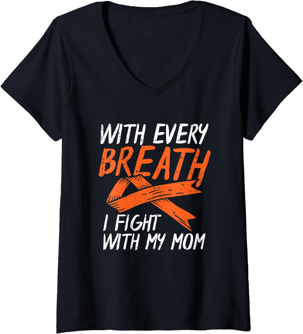 Womens Every Breath I Fight With My Mom Kidney Leukemia Cancer Gift V Neck