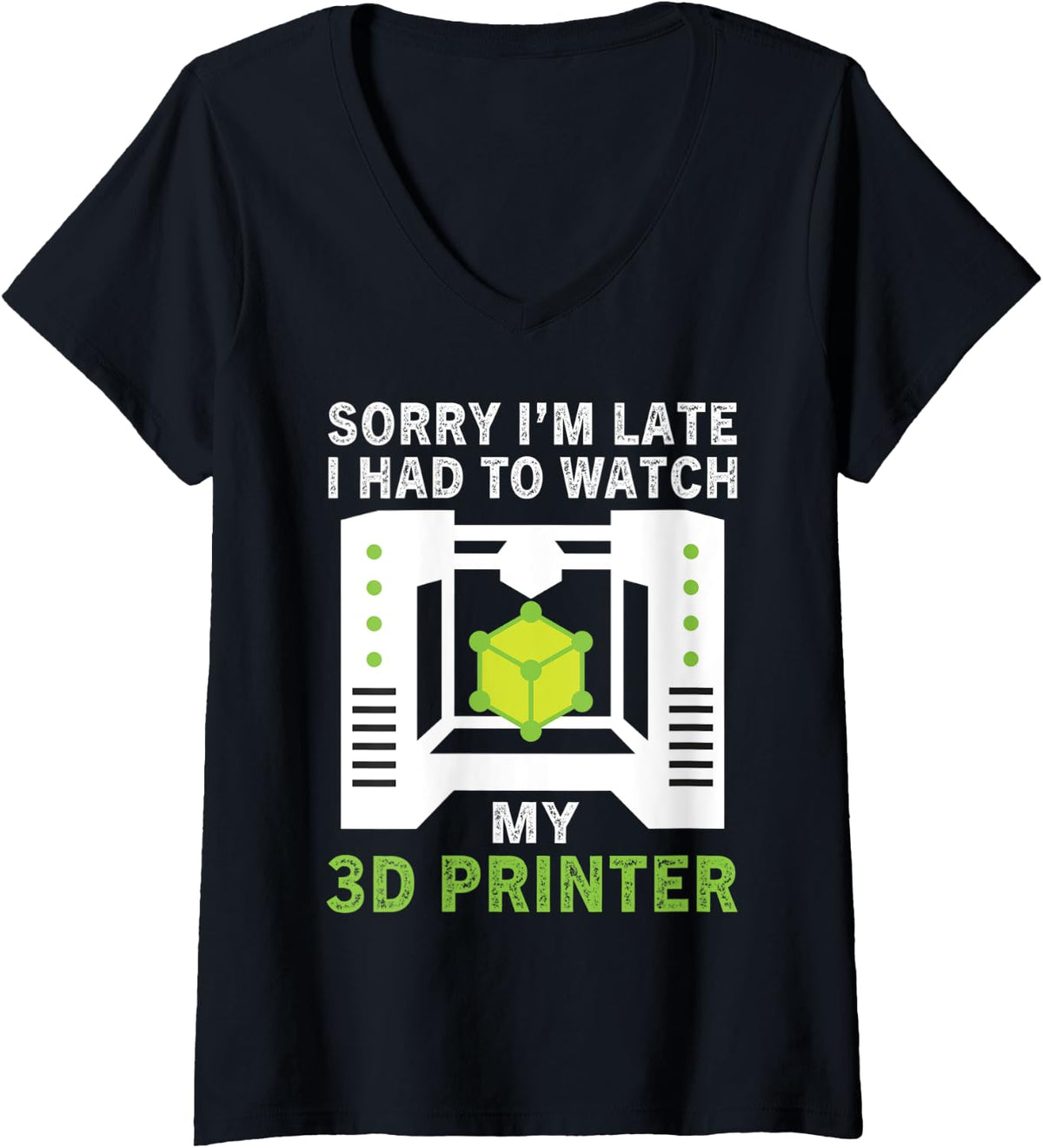 Womens Funny Sorry I M Late Had To Watch My 3d Printer Lovers V Neck Apparel Gift Ready