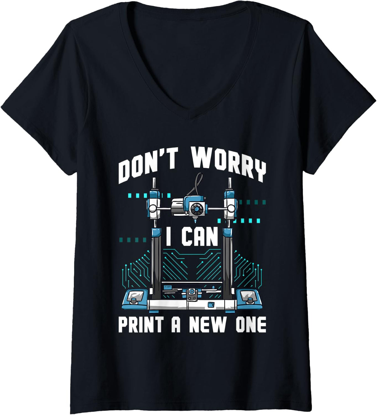 Womens Don T Worry I Can Print A New One Dad Joke Funny 3d Printer V Neck Apparel US Trend