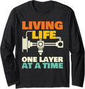 Living Life One Layer At A Time 3d Printing Geek Long Sleeve Apparel Everyday Wear
