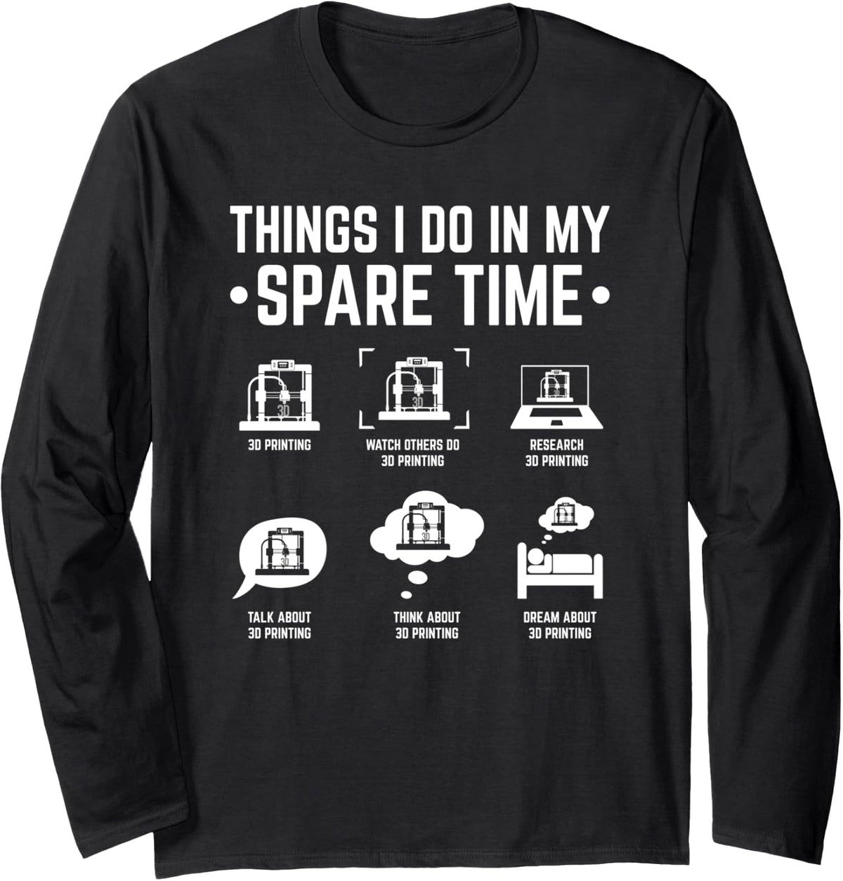 3d Printer Things I Do In My Spare Time Printing Long Sleeve Apparel Clean Design