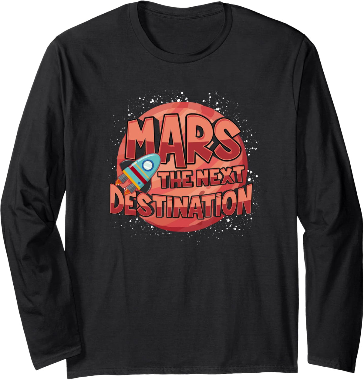 Mars The Next Destination Space Exploration Gift Long Sleeve