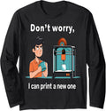 Don U2019t Worry I Can Print A New One Funny 3d Printer Fan Tee Long Sleeve T Shirt Minimal Style 2