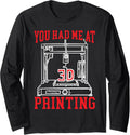 You Had Me At 3d Printing Additive Manufacturing Printer Long Sleeve Apparel Clean Design
