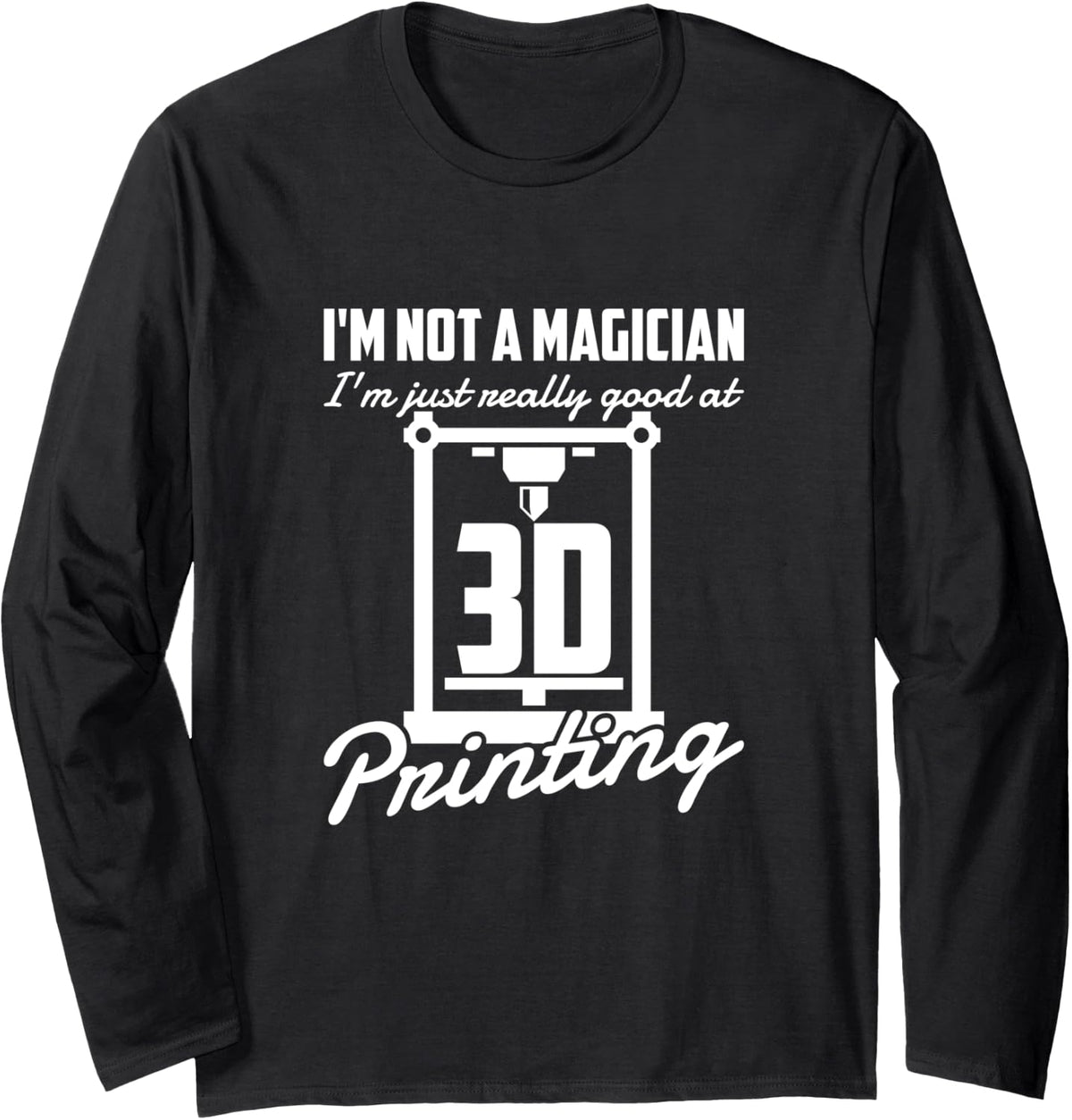 I U2019m Not A Magician 3d Printing Enthusiasts Long Sleeve Apparel Premium Print