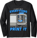 I Can T Buy Everything But Print It 3d Printing Long Sleeve Apparel Clean Design