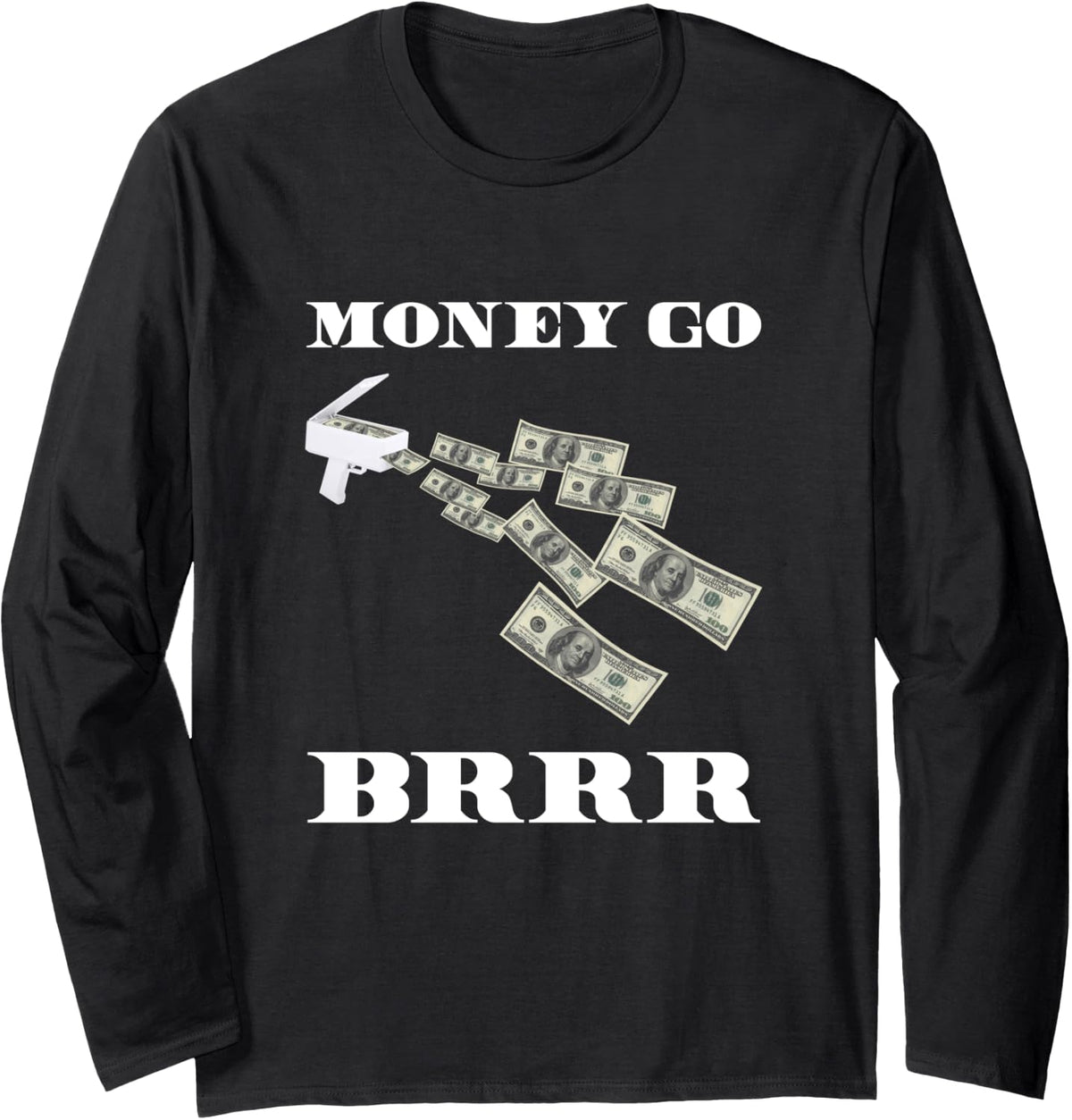 Money Printer Gun Go Brrr Funny Federal Reserve Strip Club Long Sleeve Apparel Everyday Wear