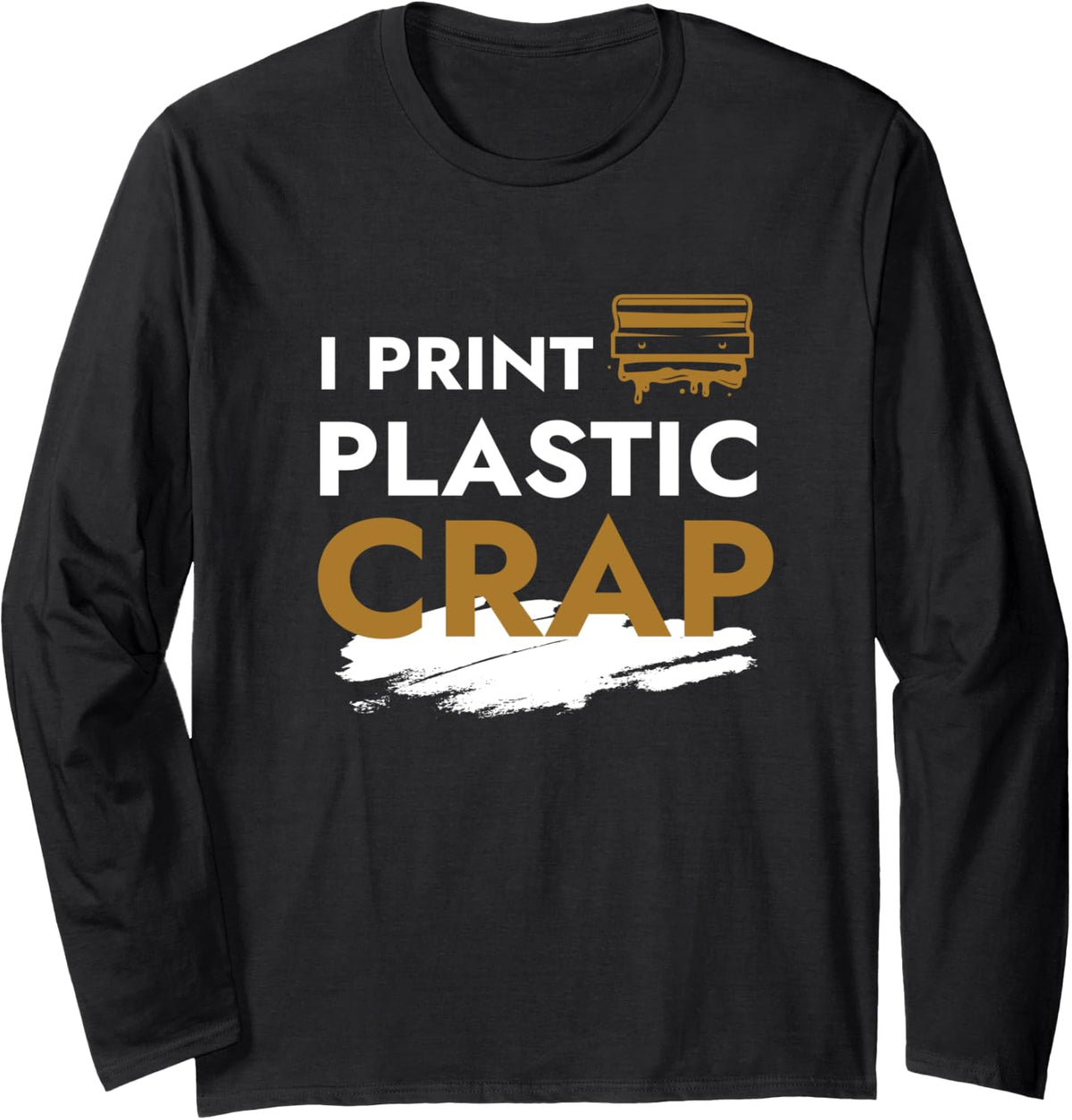 I Print Plastic Crap 3d Pla Filament Fdm Printing Long Sleeve Apparel Minimal Style
