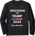 Wisconsin for Trump 2024 President Election Republican Long Sleeve
