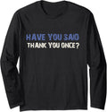 have you said thank once Jd Vance quote funny saying Long Sleeve