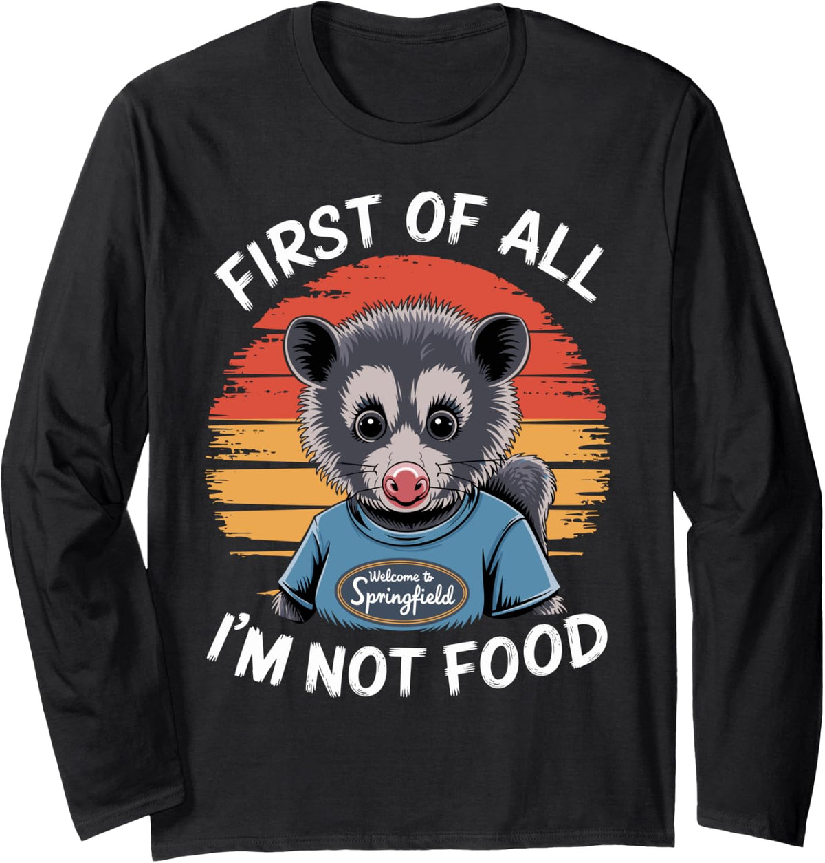Funny Possum First Of All I m Not Food Springfield Ohio Men Long Sleeve