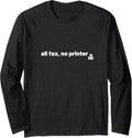 All Fax No Printer Social Media Text Gen Z Graphic Funny Long Sleeve Apparel Clean Design