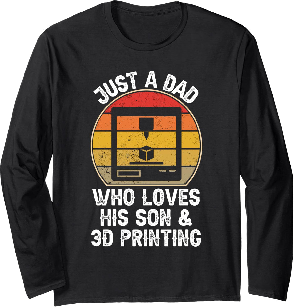 Just A Dad Who Loves His Son And 3d Printing Printer Long Sleeve Apparel Everyday Wear