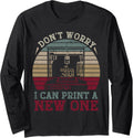 Don T Worry I Can Print A New One 3d Printer Long Sleeve Apparel Clean Design 2