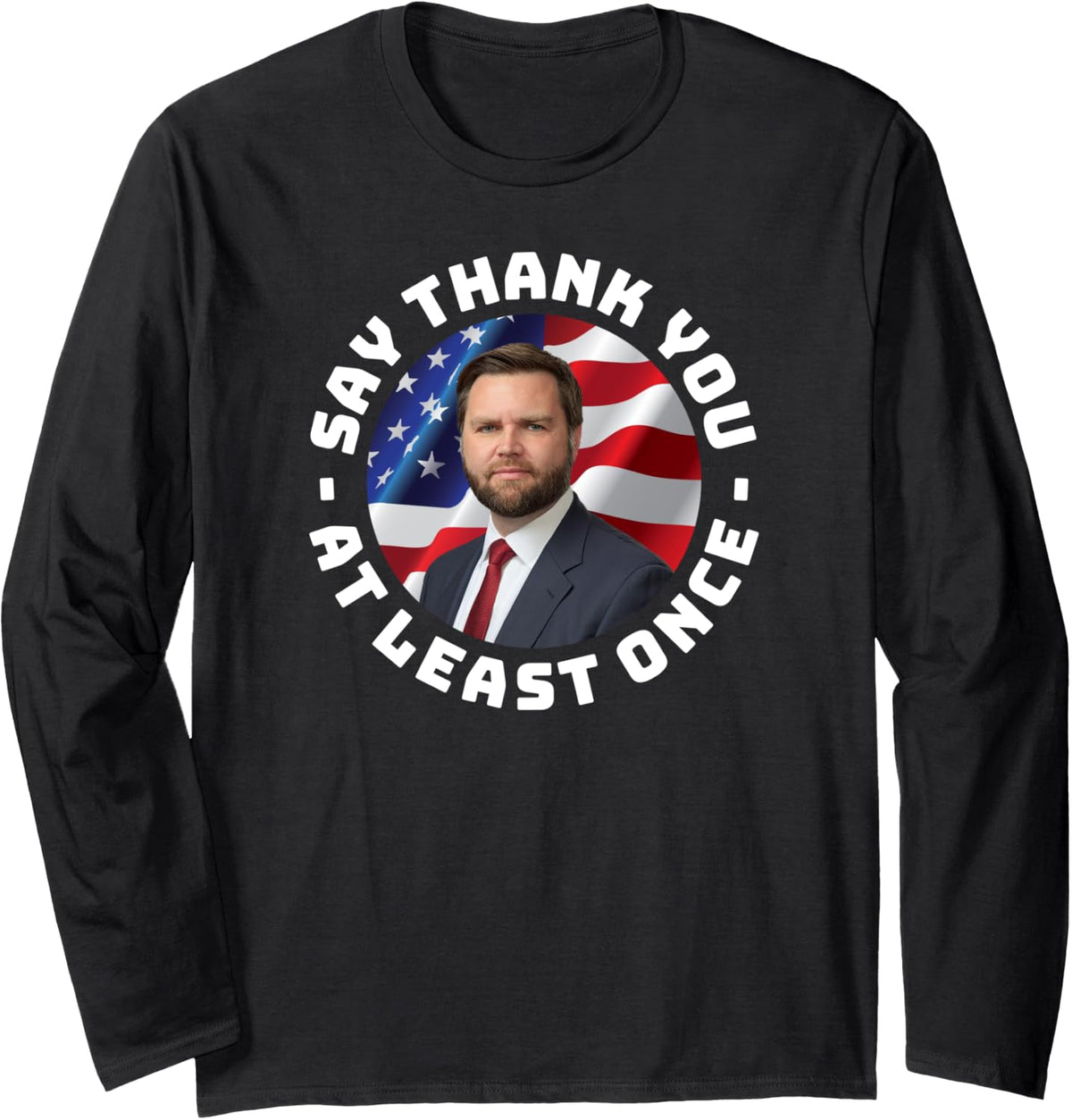 Say Thank You At Least Once Funny Republican JD Vance Long Sleeve