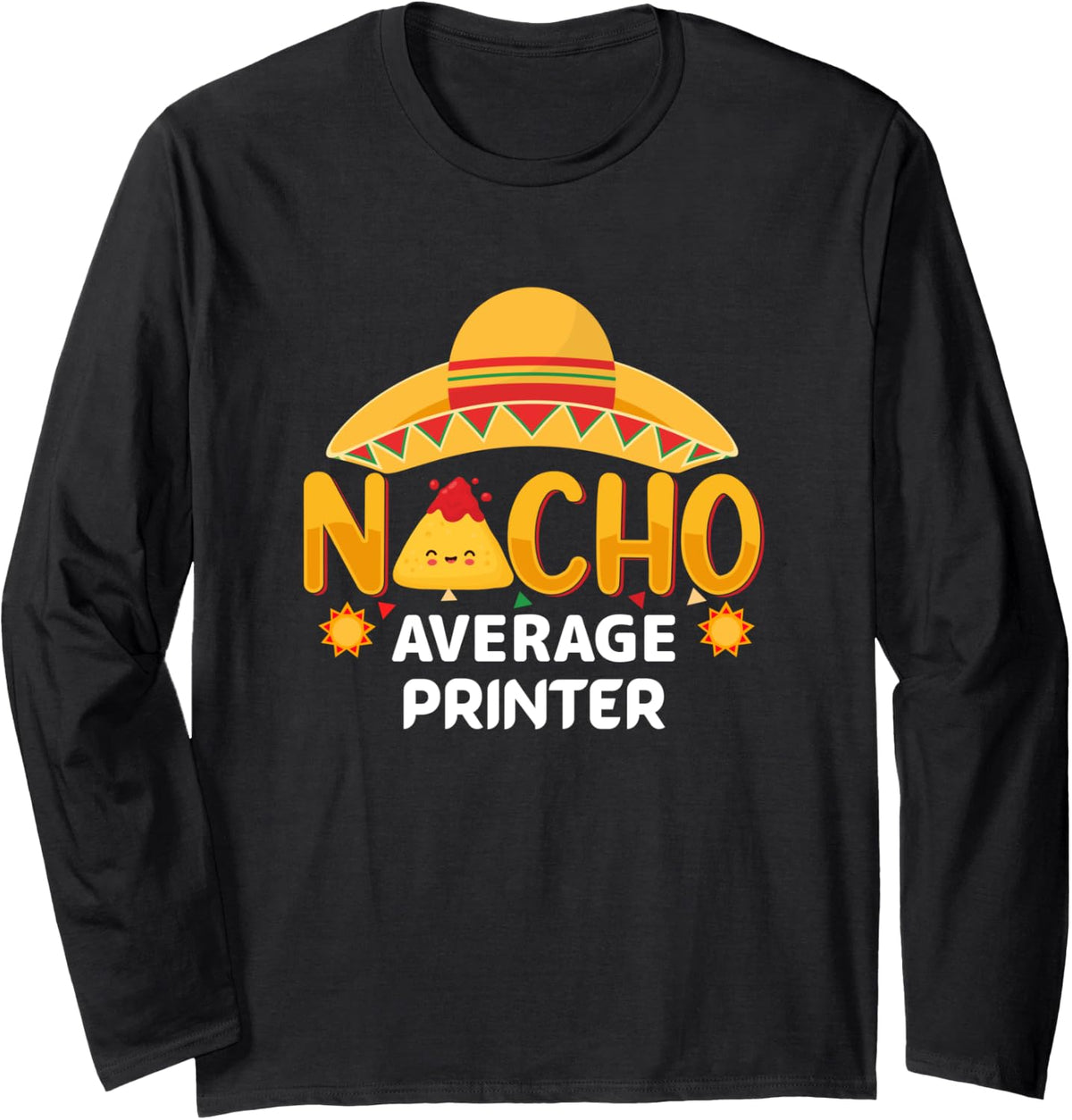 Nacho Average Printer Cinco De Mayo Humor Sarcastic Long Sleeve Apparel Premium Print