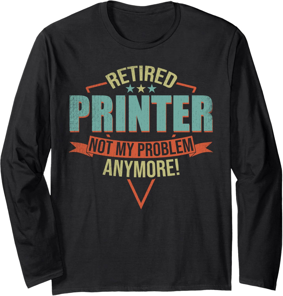 Funny Quote For Retired Printer Long Sleeve Apparel Clean Design 2