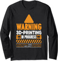 Warning 3d Printing In Progress Printer Long Sleeve Apparel Gift Ready 2