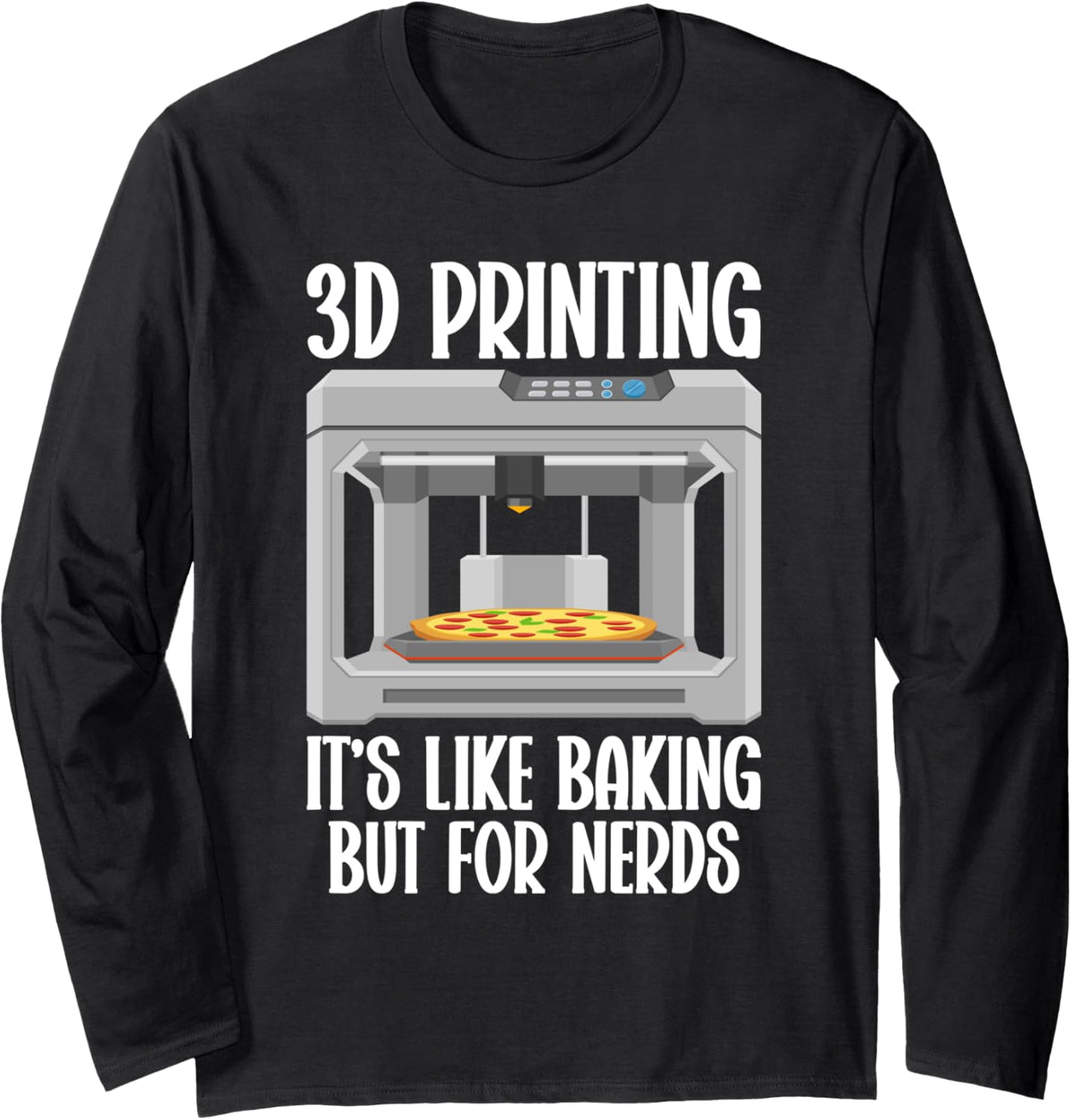 3d I M Printing Like Baking But For Nerds Printer Long Sleeve Apparel Minimal Style