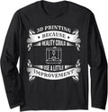 3d Printing Because Reality Funny Printer Print Costume Long Sleeve Apparel Gift Ready