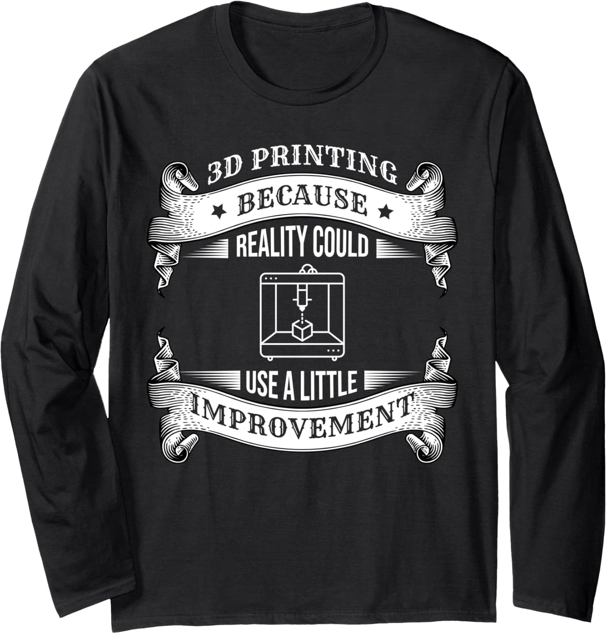 3d Printing Because Reality Funny Printer Print Costume Long Sleeve Apparel Gift Ready