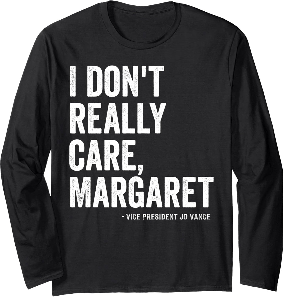 I Don u2019t Really Care Margaret JD Vance Funny Minimalist Long Sleeve