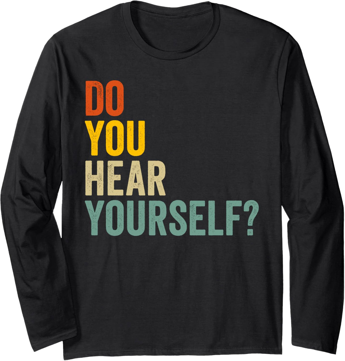 Do You Hear Yourself Long Sleeve