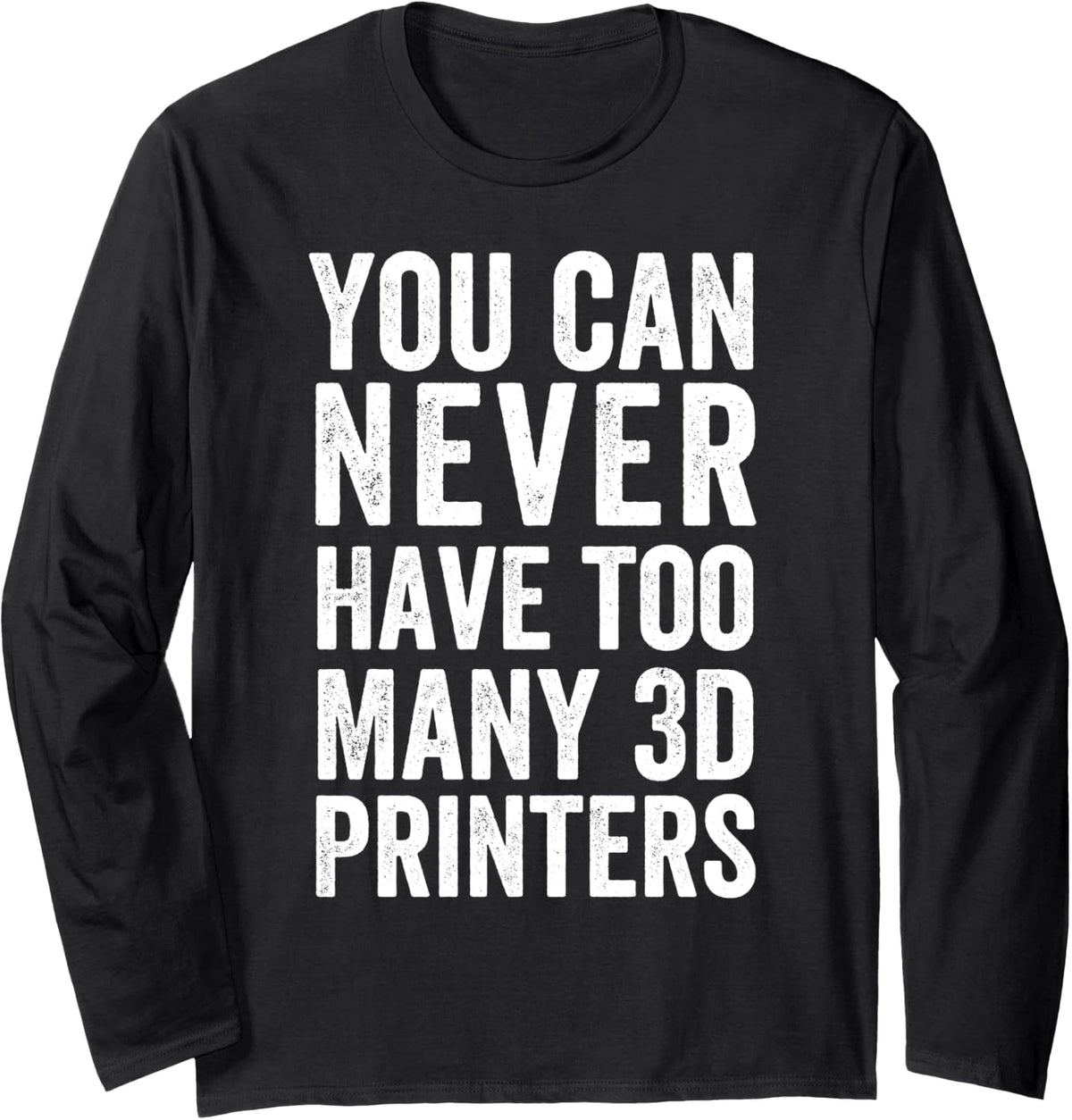 You Can Never Have Too Many 3d Printers Funny Fdm Resin Sla Long Sleeve Apparel US Trend