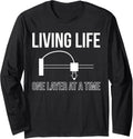 Living Life One Layer At A Time 3d Printing Printer Long Sleeve Apparel Premium Print
