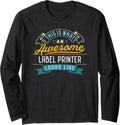 Funny Label Printer Shirt Awesome Job Occupation Graduation Long Sleeve T Shirt Clean Design