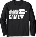 Level Up Your Printing Game 3d Printer Long Sleeve Apparel Gift Ready