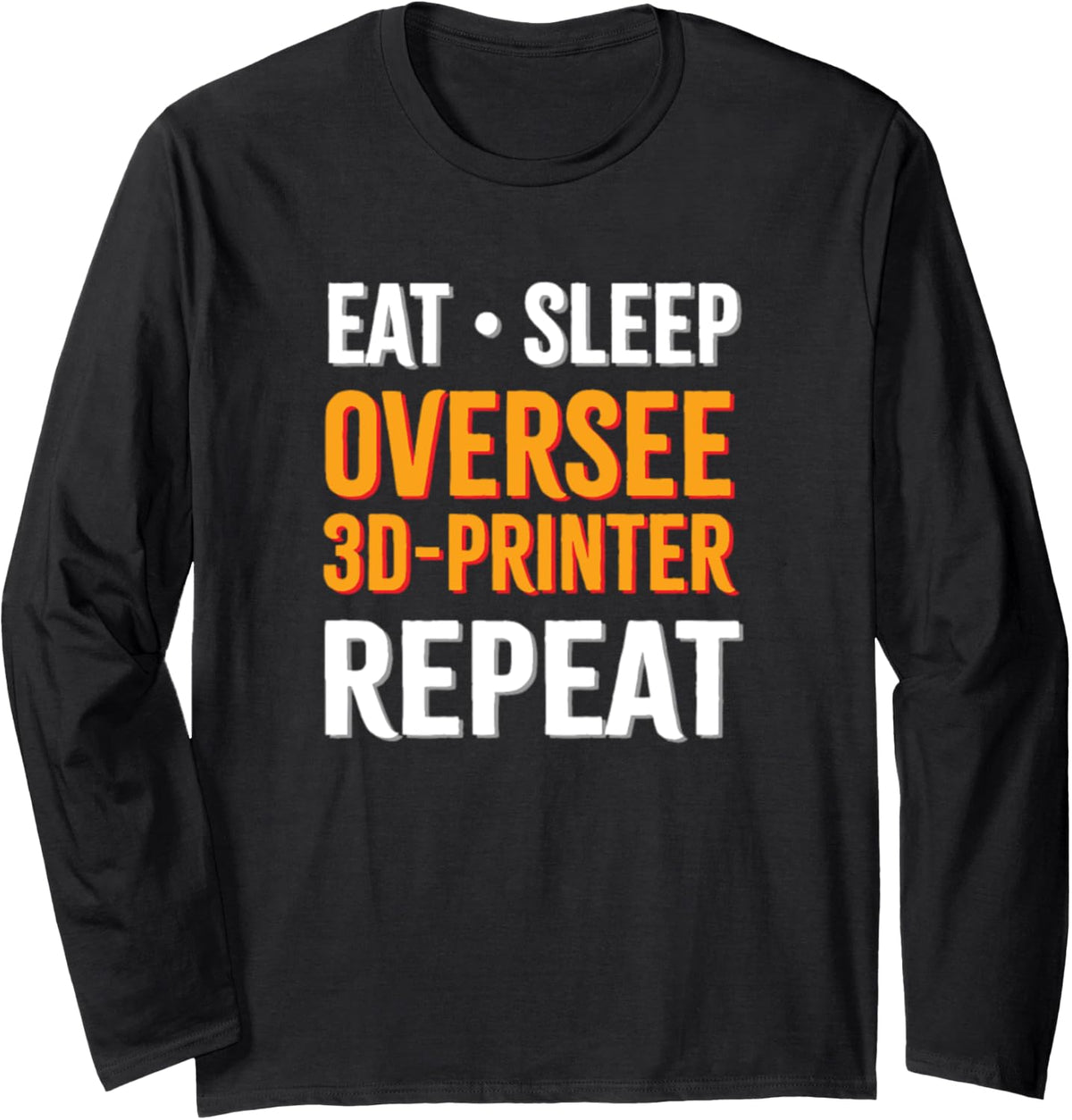 Eat Sleep Oversee 3d Printer Repeat Long Sleeve Apparel US Trend