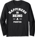 Printer Happiness Being This Job Long Sleeve Apparel Premium Print