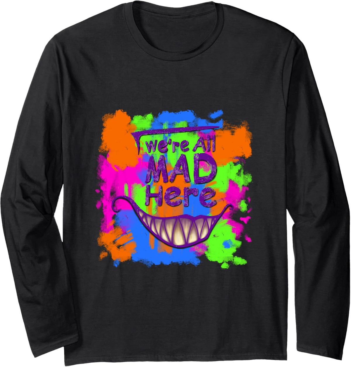 WE RE ALL MAD HERE Long Sleeve