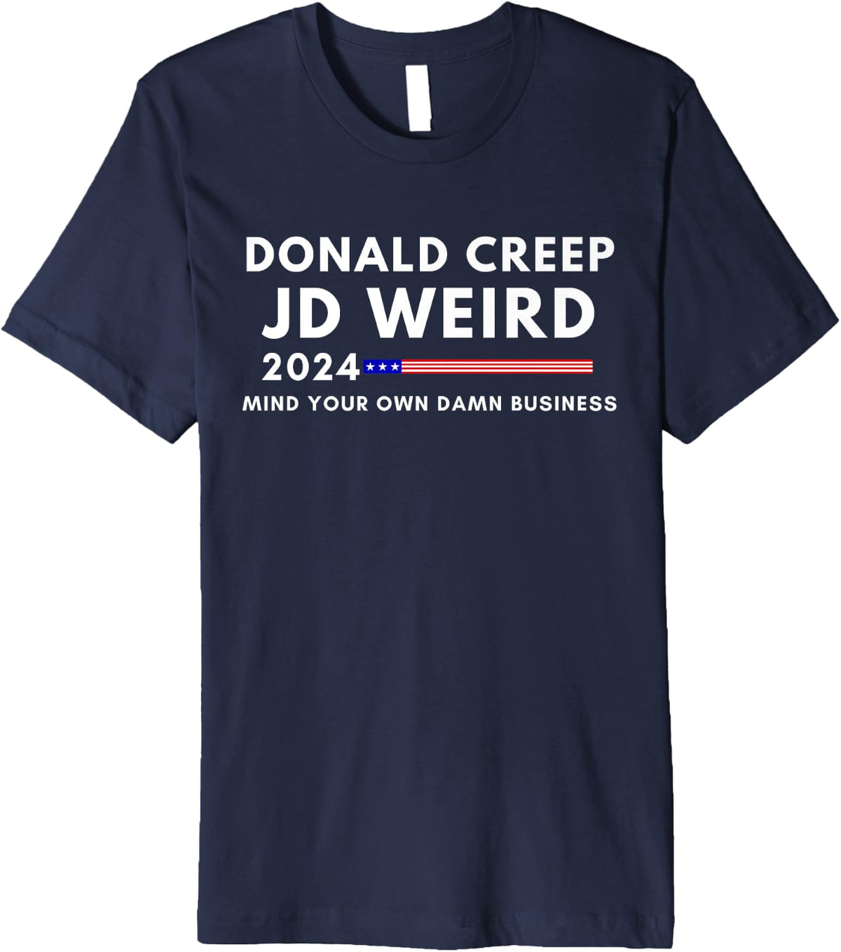 Donald Creep JD Weird Mind Your Own Damn Business 2024 Funny Premium